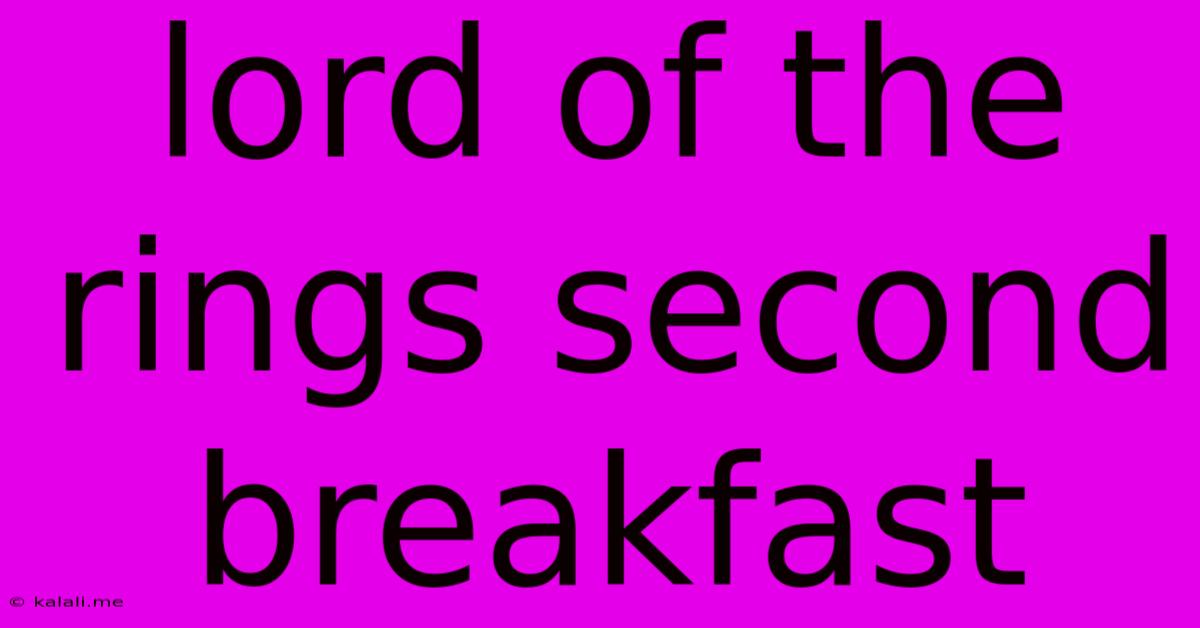 Lord Of The Rings Second Breakfast