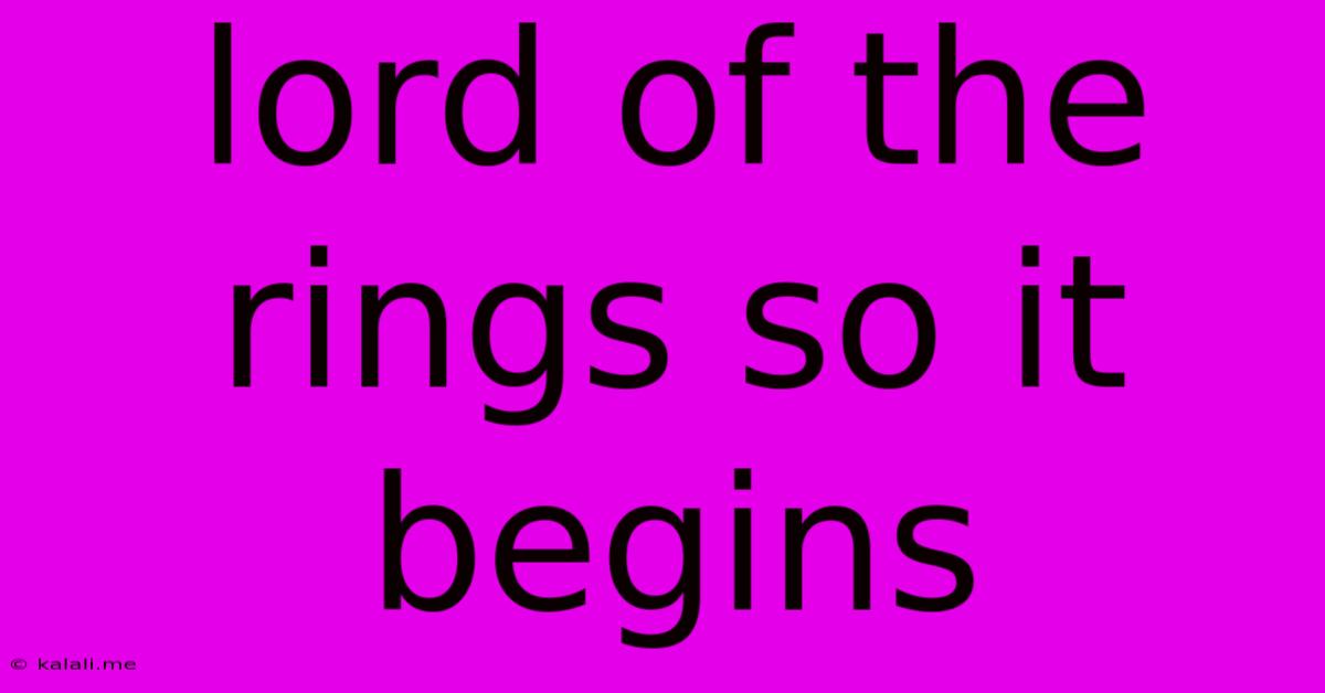Lord Of The Rings So It Begins