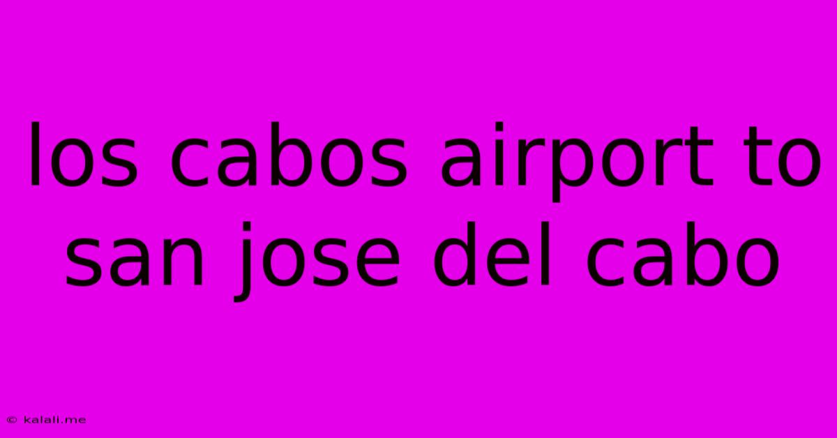 Los Cabos Airport To San Jose Del Cabo