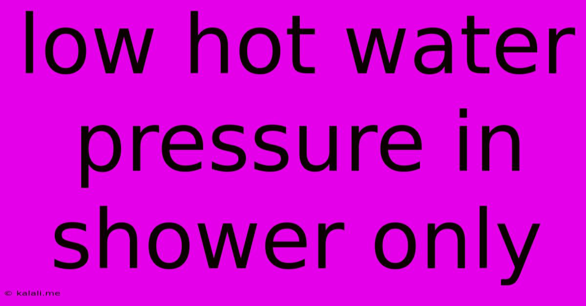 Low Hot Water Pressure In Shower Only