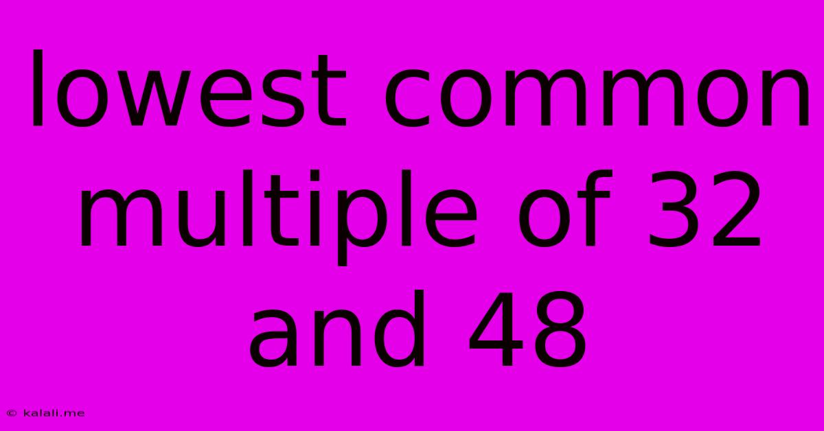 Lowest Common Multiple Of 32 And 48