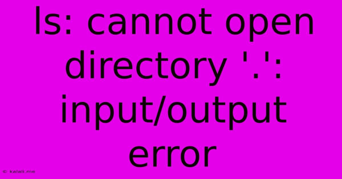 Ls: Cannot Open Directory '.': Input/output Error