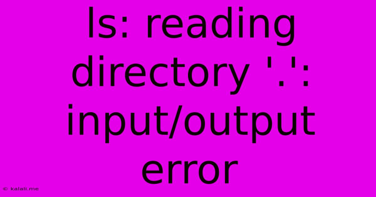 Ls: Reading Directory '.': Input/output Error