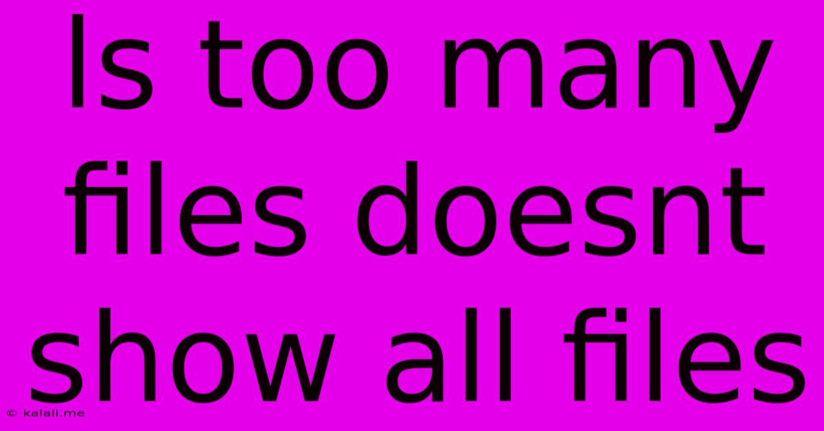 Ls Too Many Files Doesnt Show All Files