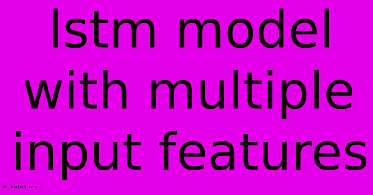 Lstm Model With Multiple Input Features