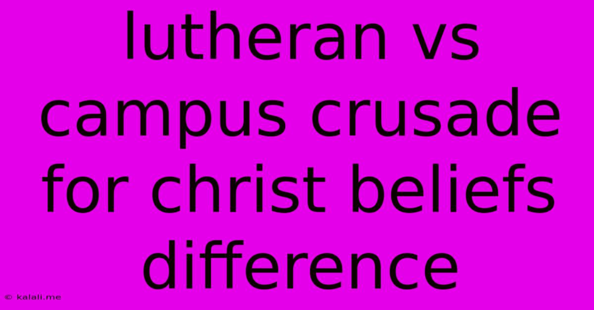 Lutheran Vs Campus Crusade For Christ Beliefs Difference