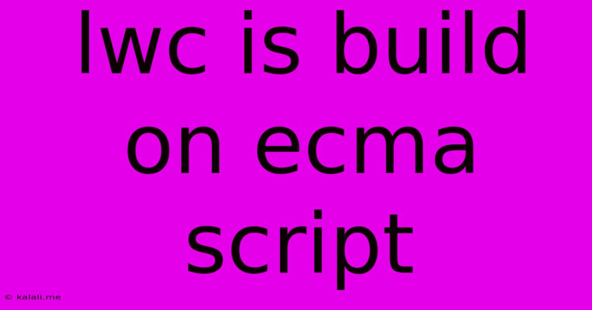 Lwc Is Build On Ecma Script