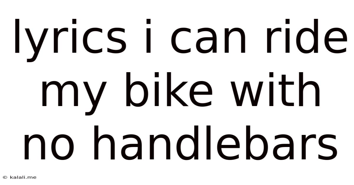 Lyrics I Can Ride My Bike With No Handlebars