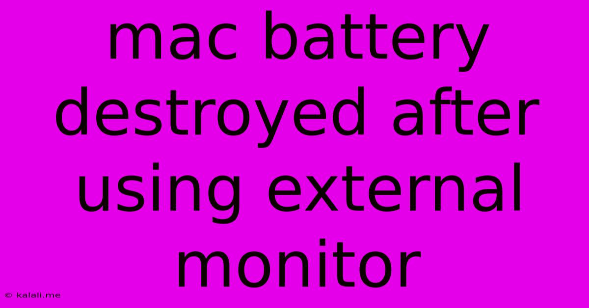 Mac Battery Destroyed After Using External Monitor