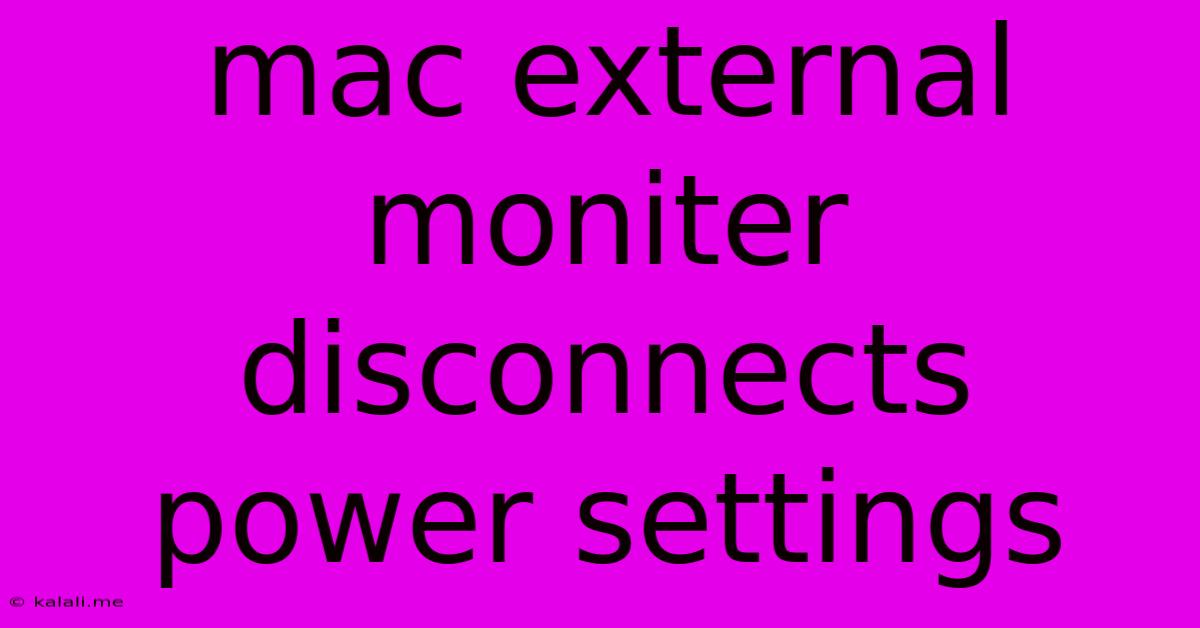 Mac External Moniter Disconnects Power Settings