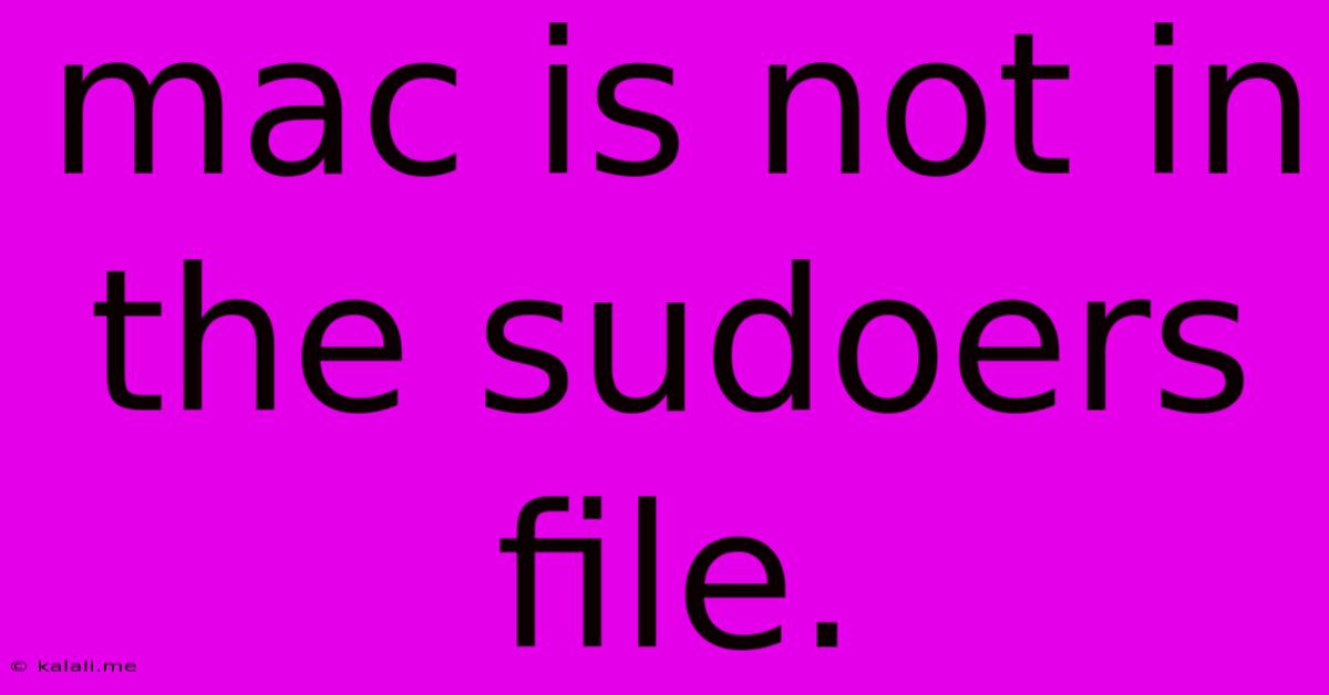 Mac Is Not In The Sudoers File.