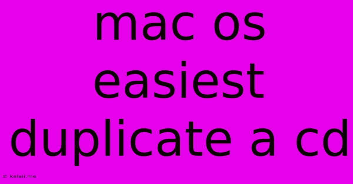 Mac Os Easiest Duplicate A Cd