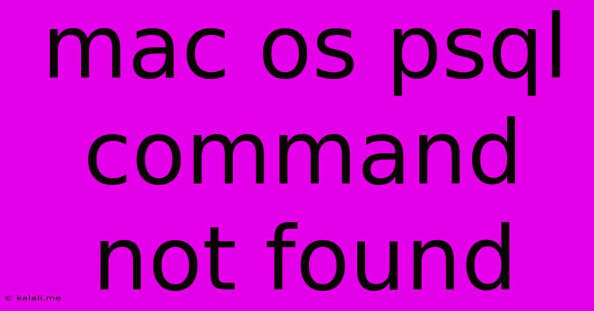 Mac Os Psql Command Not Found