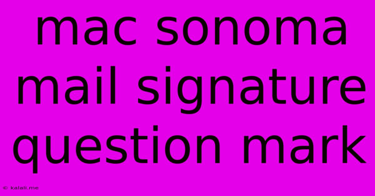 Mac Sonoma Mail Signature Question Mark