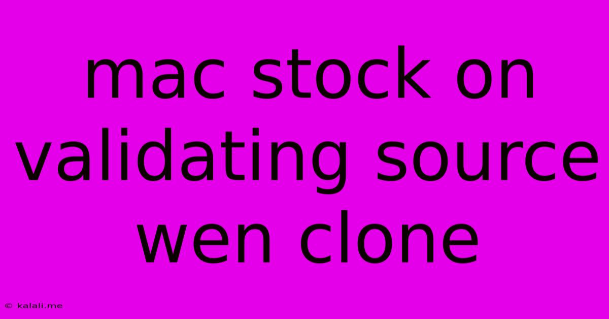 Mac Stock On Validating Source Wen Clone