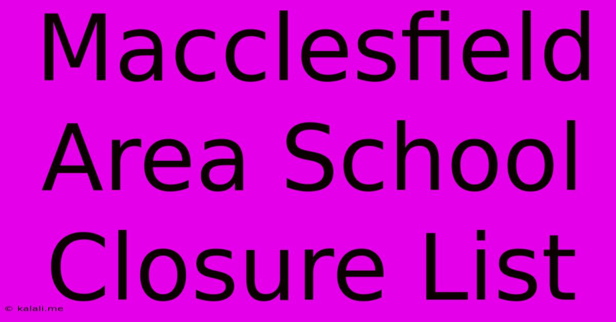 Macclesfield Area School Closure List