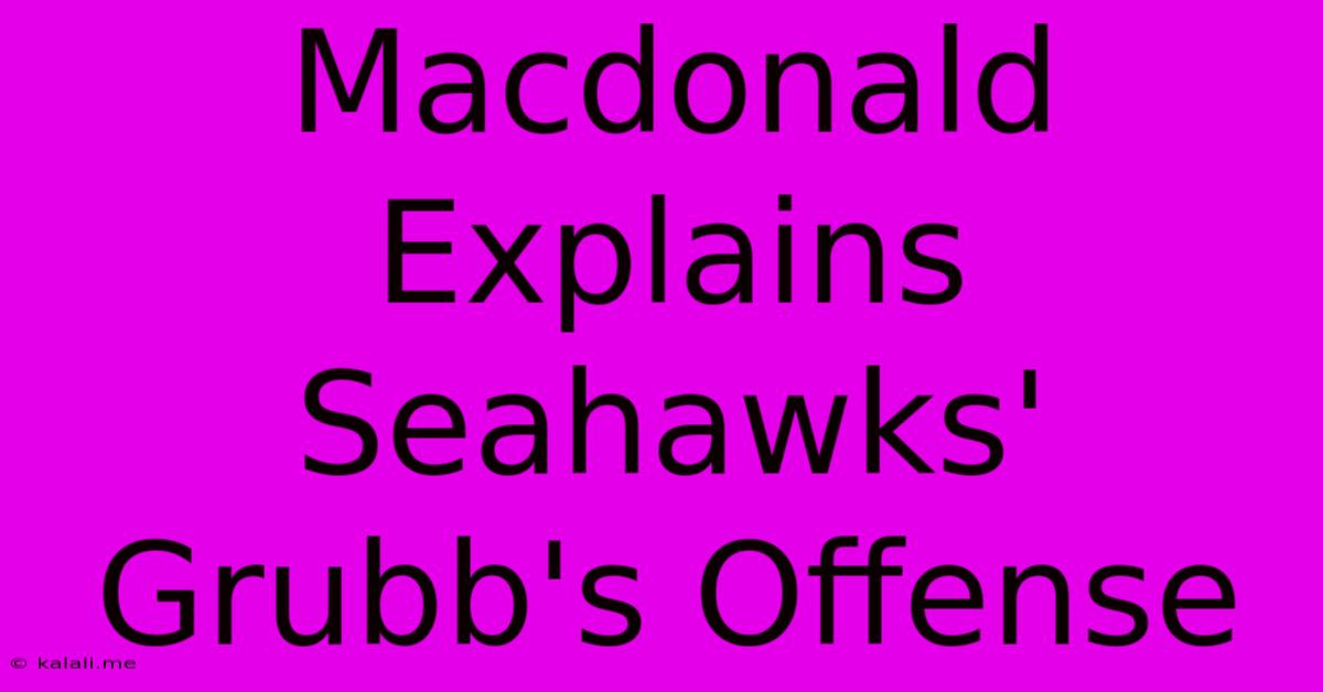 Macdonald Explains Seahawks' Grubb's Offense