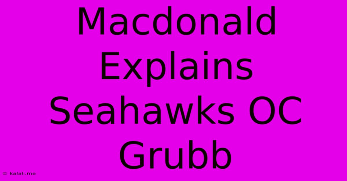 Macdonald Explains Seahawks OC Grubb