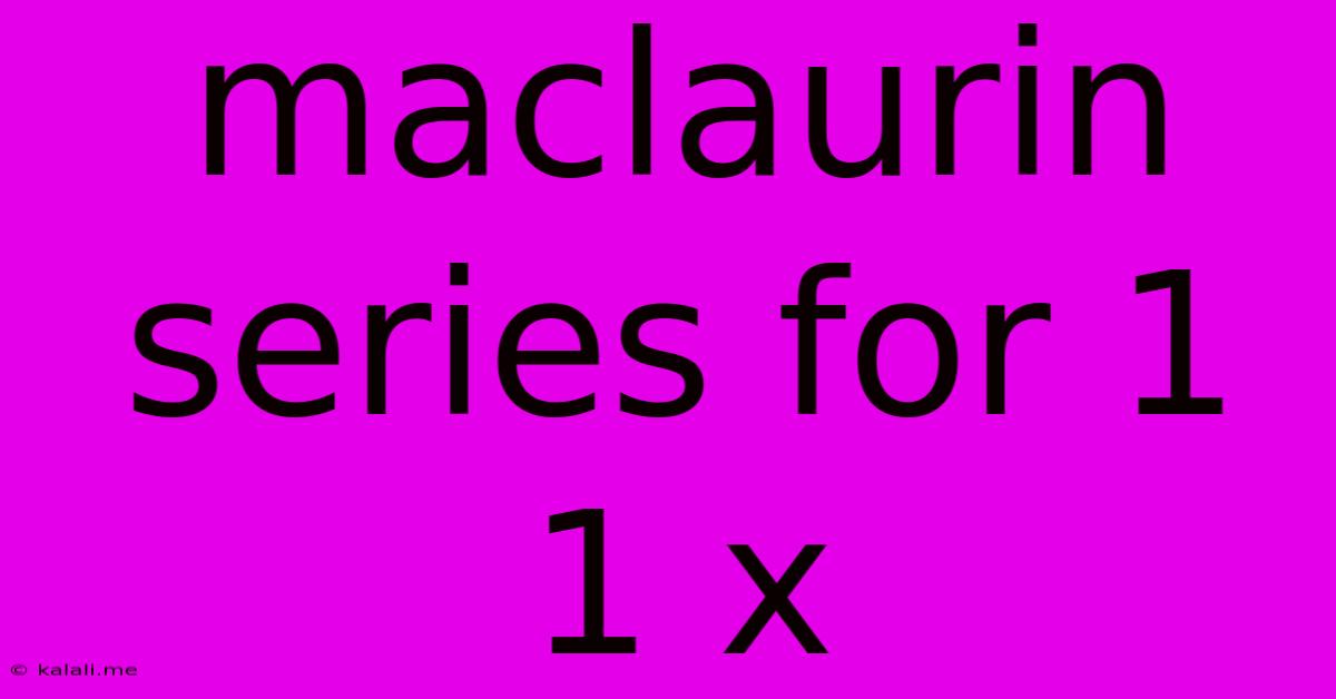 Maclaurin Series For 1 1 X