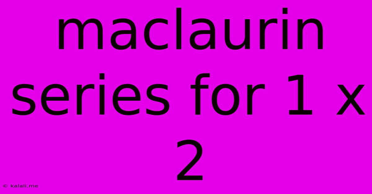 Maclaurin Series For 1 X 2