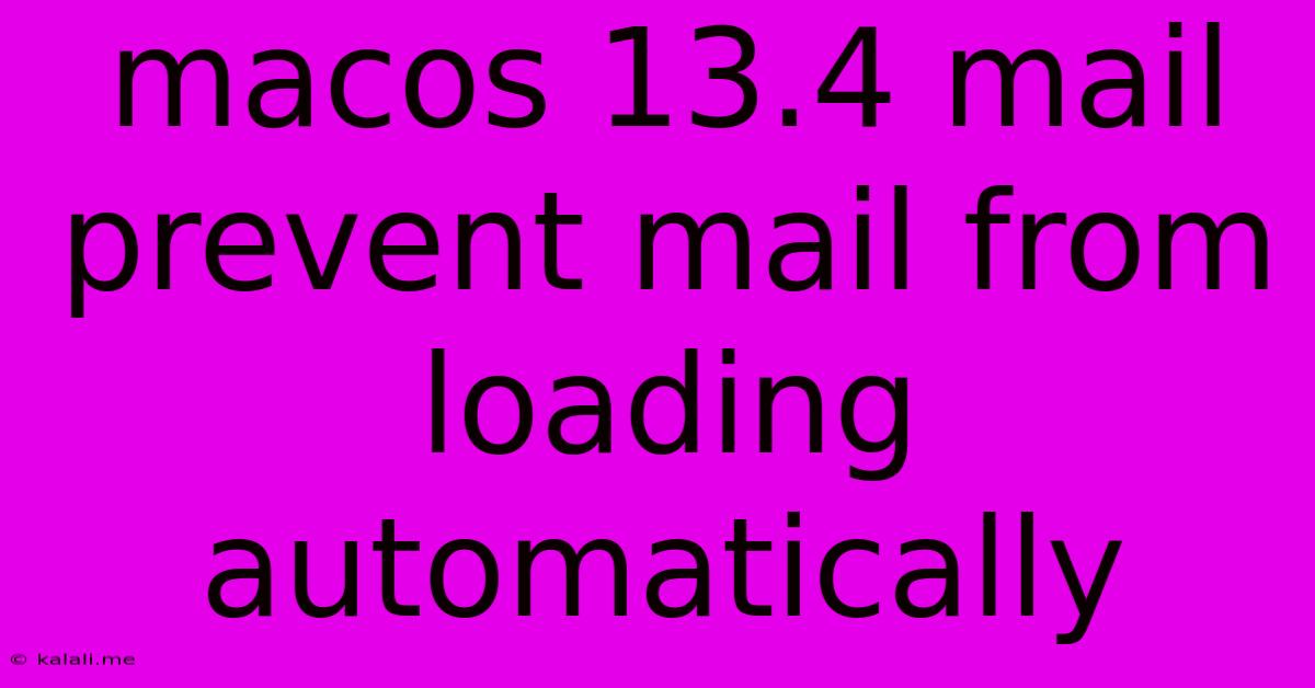 Macos 13.4 Mail Prevent Mail From Loading Automatically