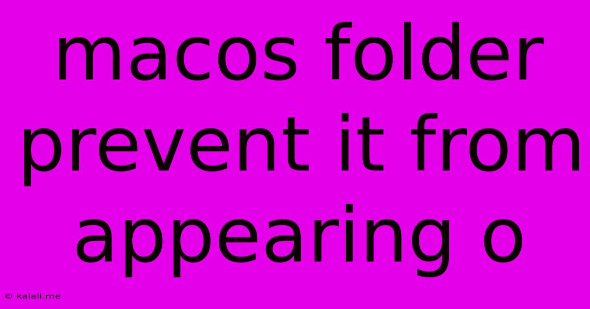 Macos Folder Prevent It From Appearing O