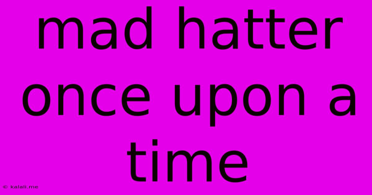 Mad Hatter Once Upon A Time