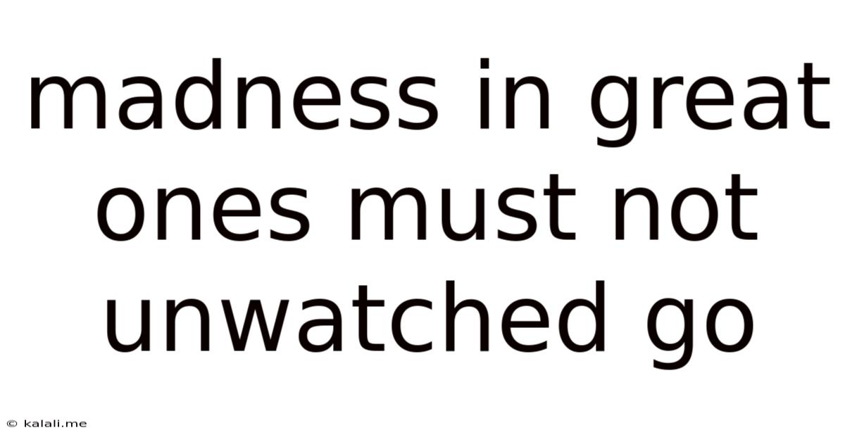 Madness In Great Ones Must Not Unwatched Go