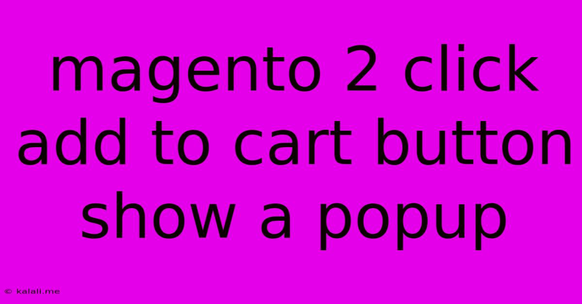 Magento 2 Click Add To Cart Button Show A Popup