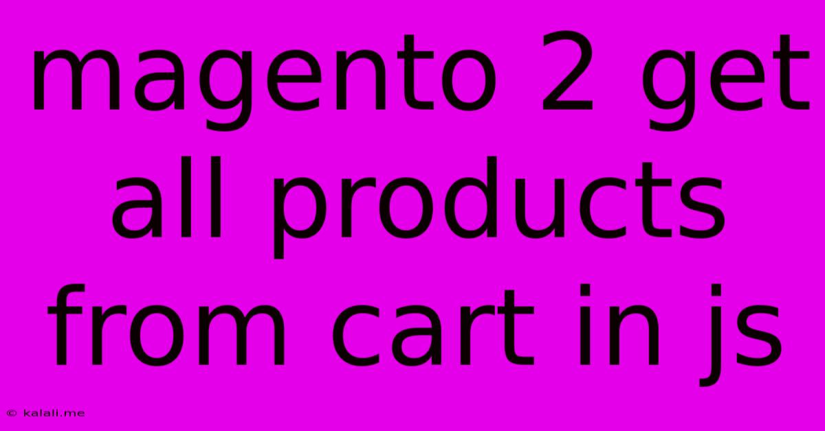 Magento 2 Get All Products From Cart In Js