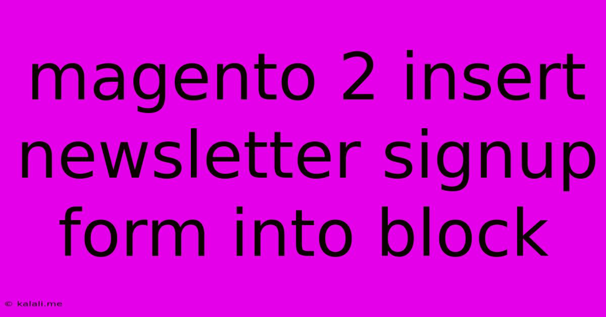 Magento 2 Insert Newsletter Signup Form Into Block