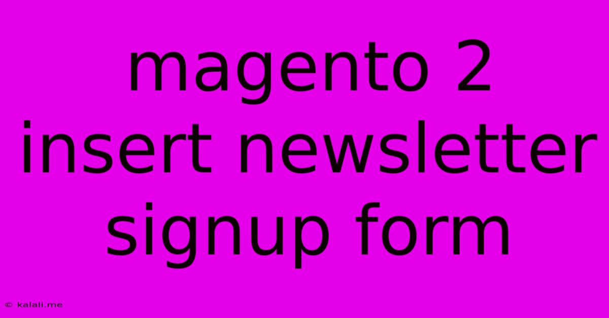 Magento 2 Insert Newsletter Signup Form