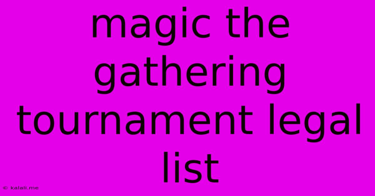 Magic The Gathering Tournament Legal List