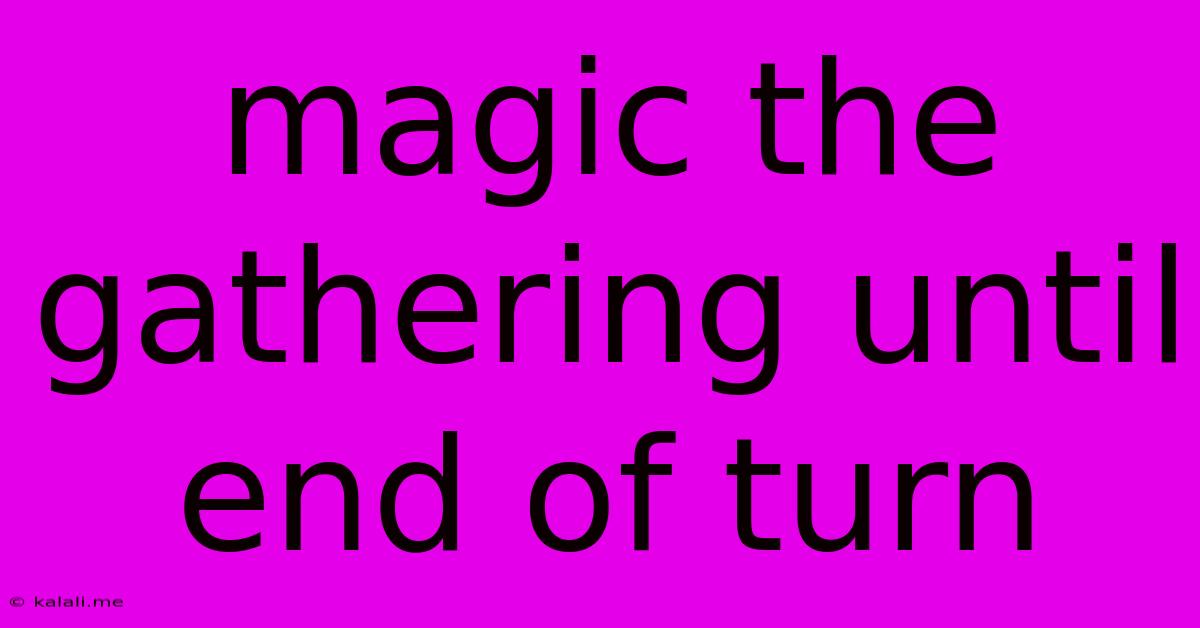 Magic The Gathering Until End Of Turn