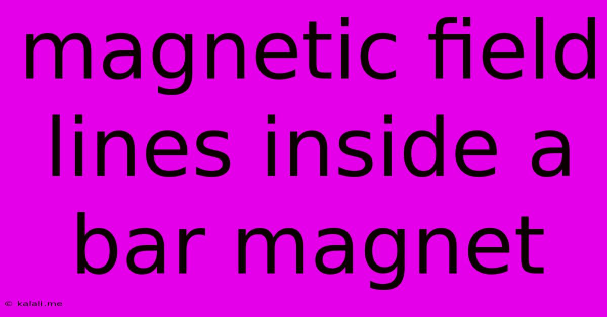 Magnetic Field Lines Inside A Bar Magnet