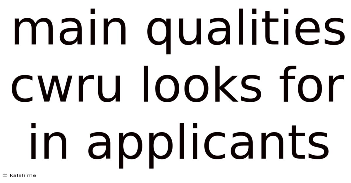 Main Qualities Cwru Looks For In Applicants
