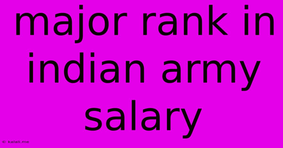 Major Rank In Indian Army Salary
