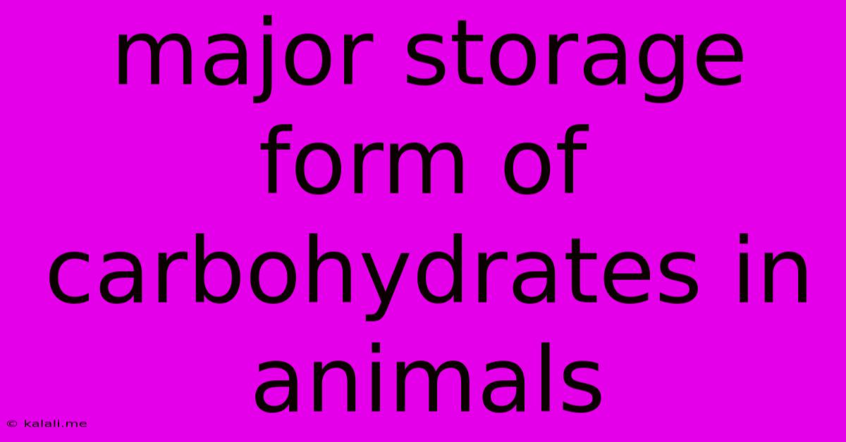 Major Storage Form Of Carbohydrates In Animals