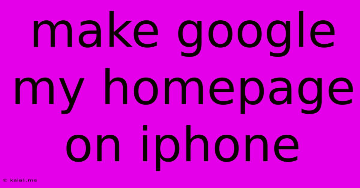 Make Google My Homepage On Iphone