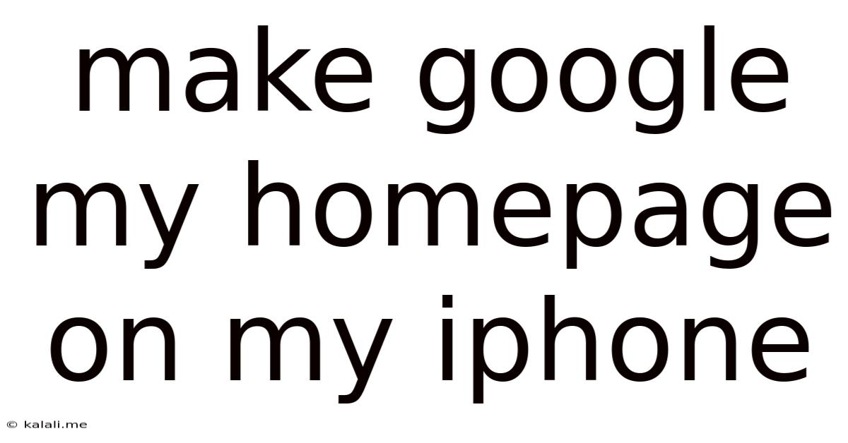 Make Google My Homepage On My Iphone