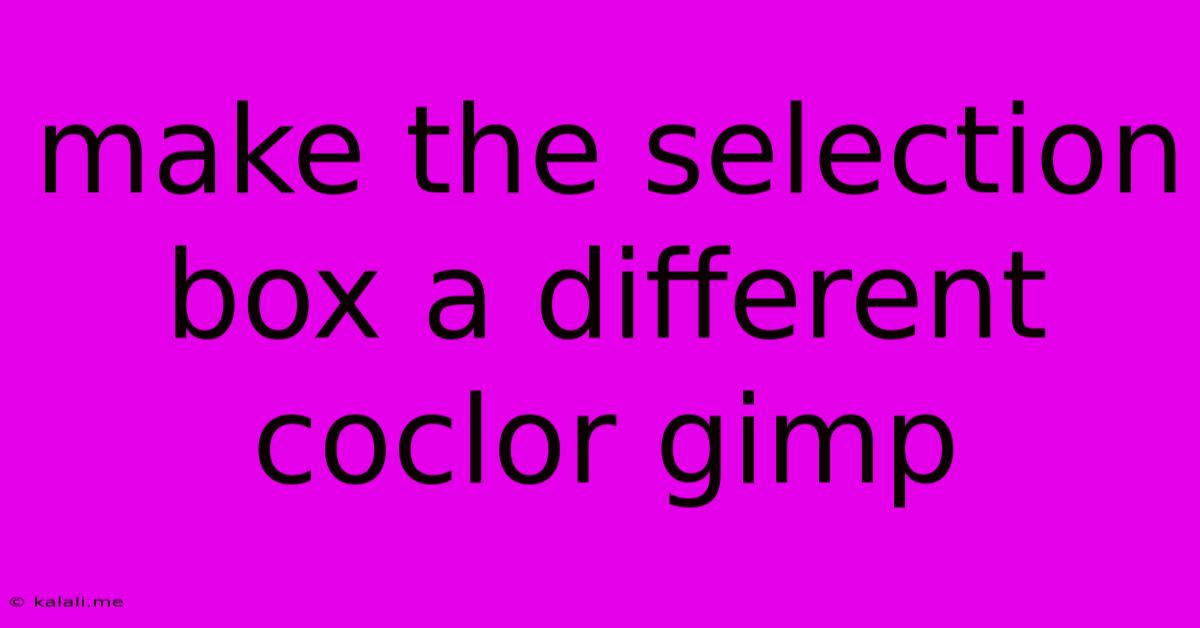 Make The Selection Box A Different Coclor Gimp