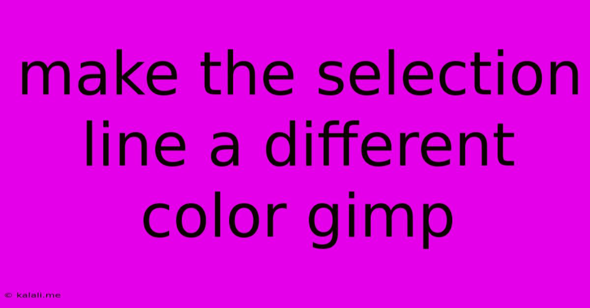 Make The Selection Line A Different Color Gimp