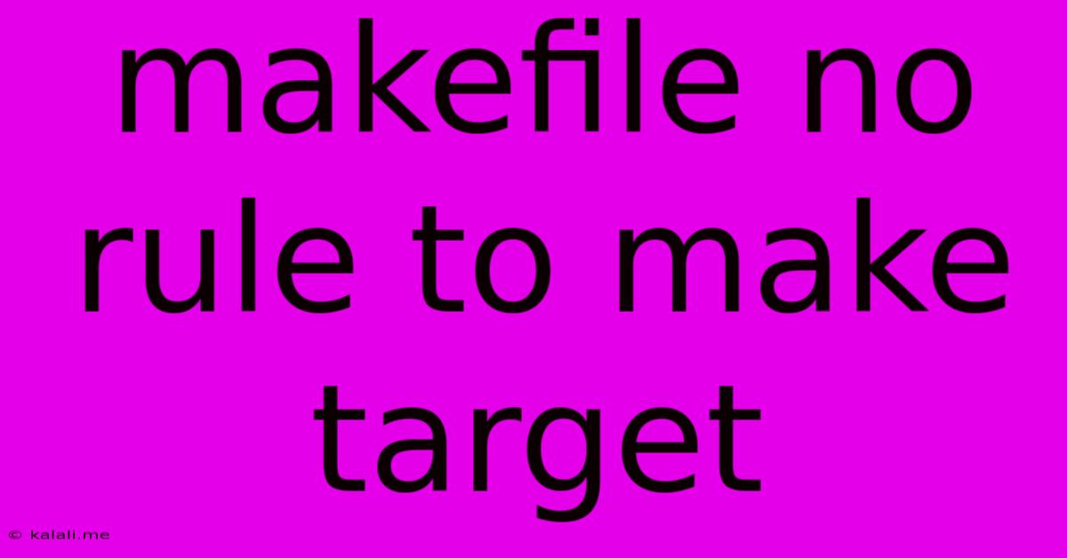 Makefile No Rule To Make Target