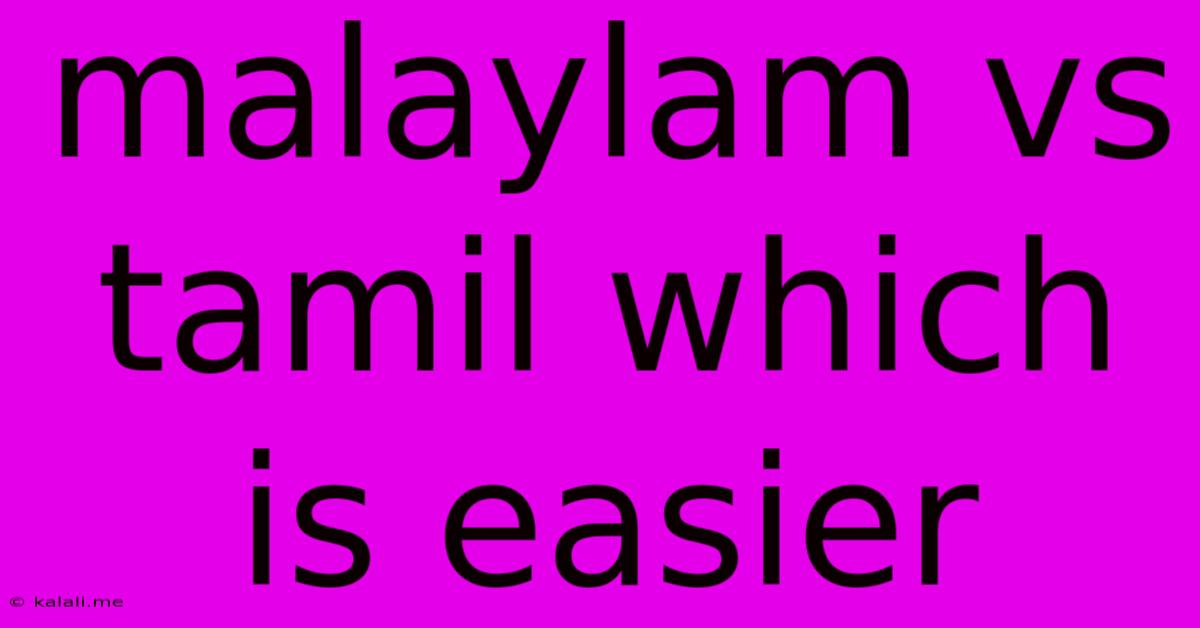 Malaylam Vs Tamil Which Is Easier
