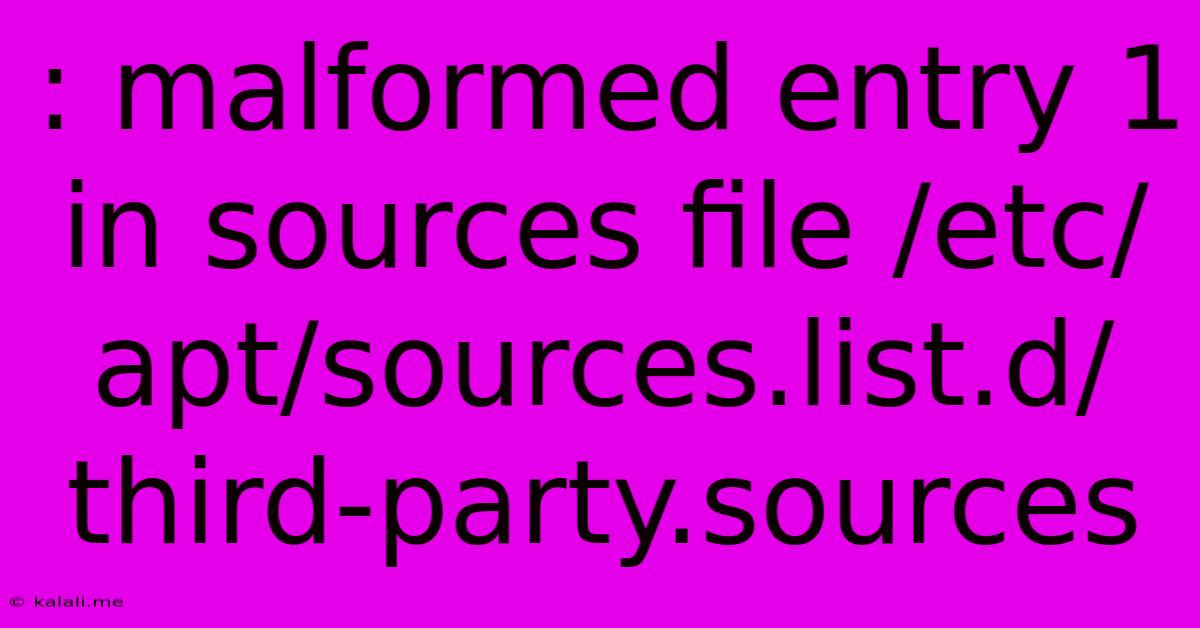 : Malformed Entry 1 In Sources File /etc/apt/sources.list.d/third-party.sources