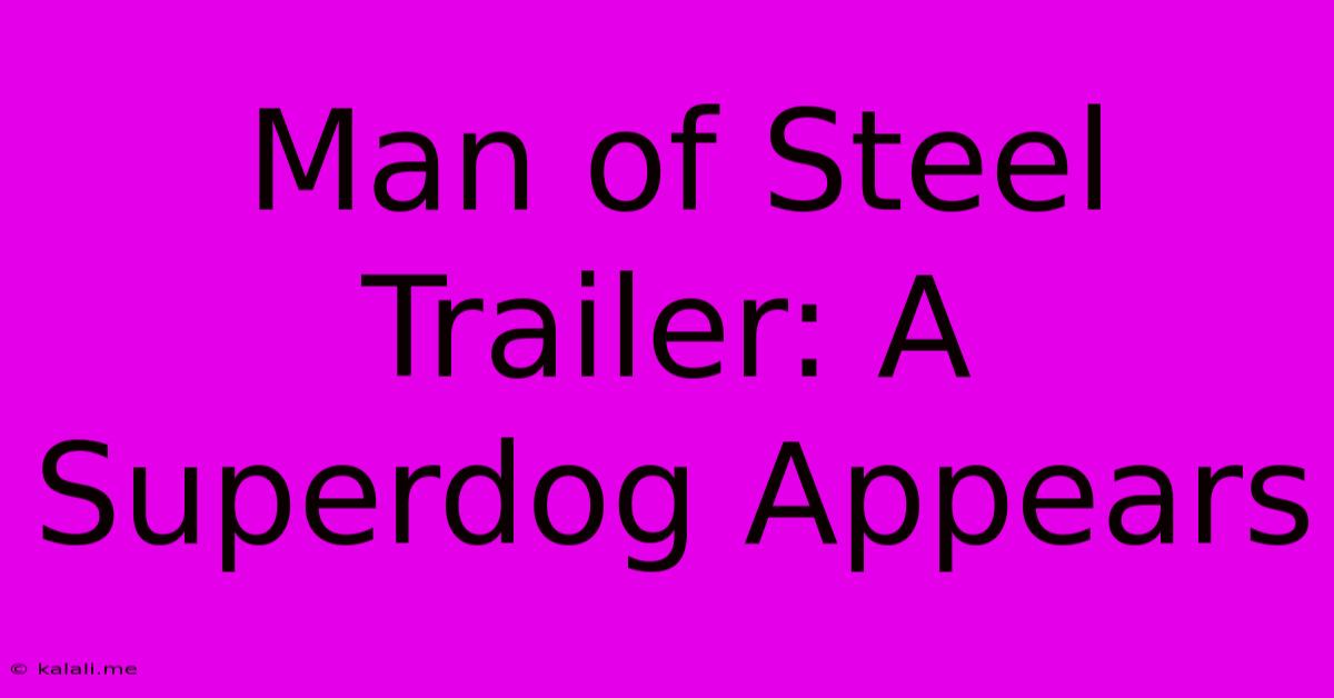 Man Of Steel Trailer: A Superdog Appears