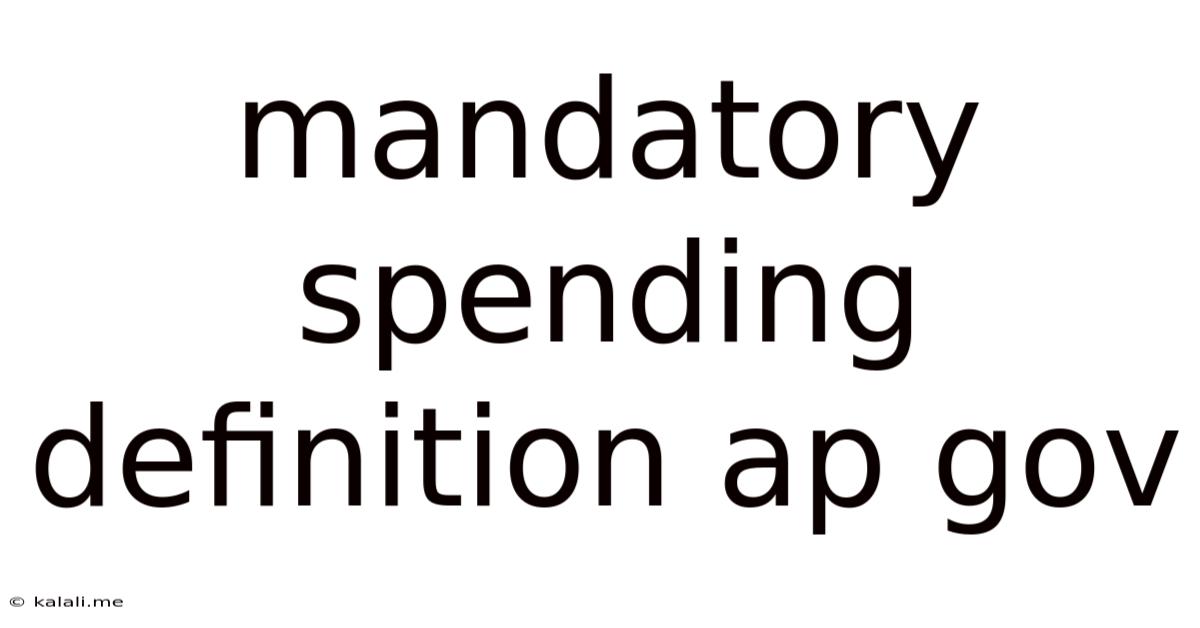 Mandatory Spending Definition Ap Gov