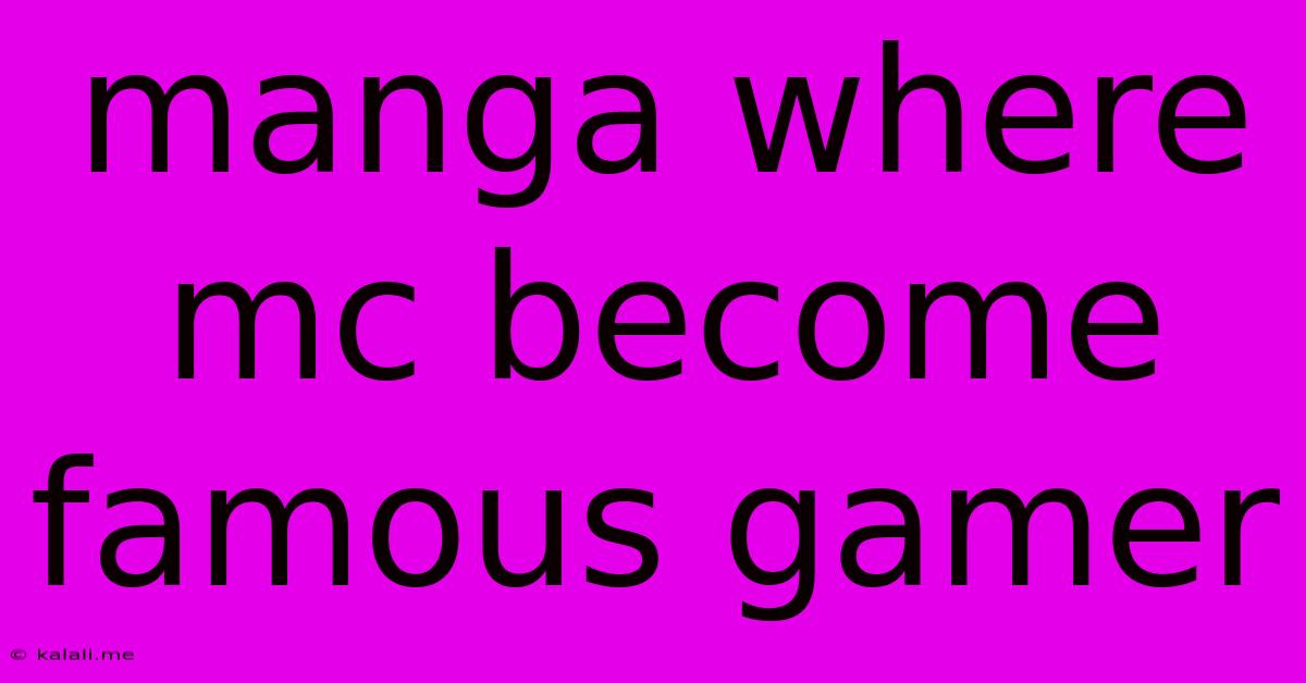 Manga Where Mc Become Famous Gamer