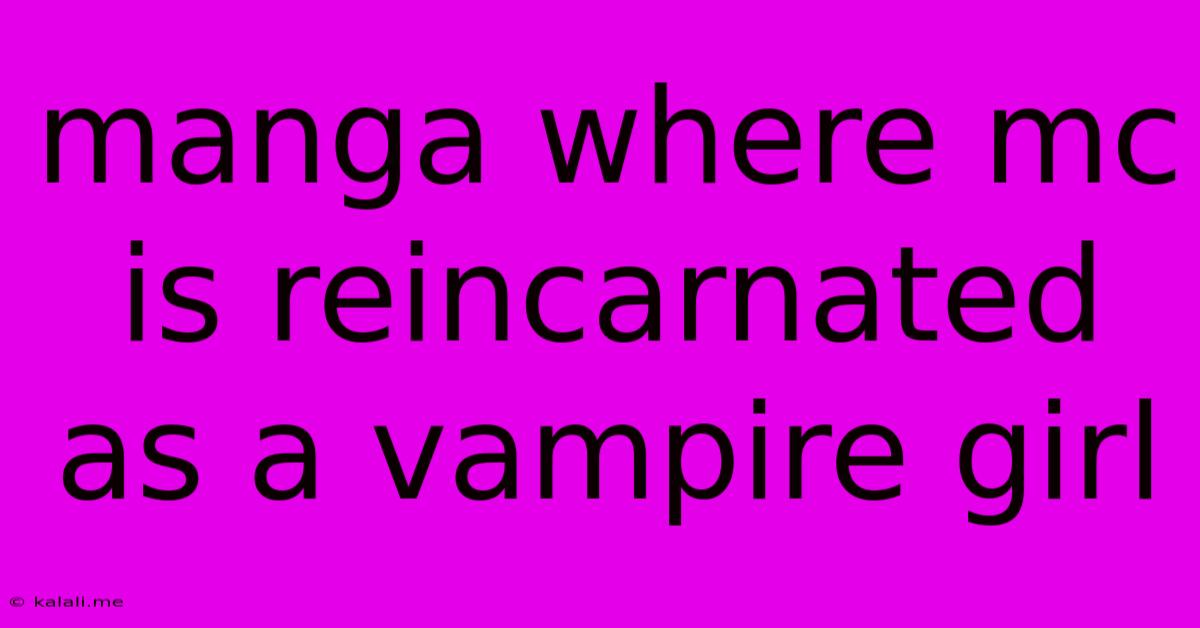 Manga Where Mc Is Reincarnated As A Vampire Girl