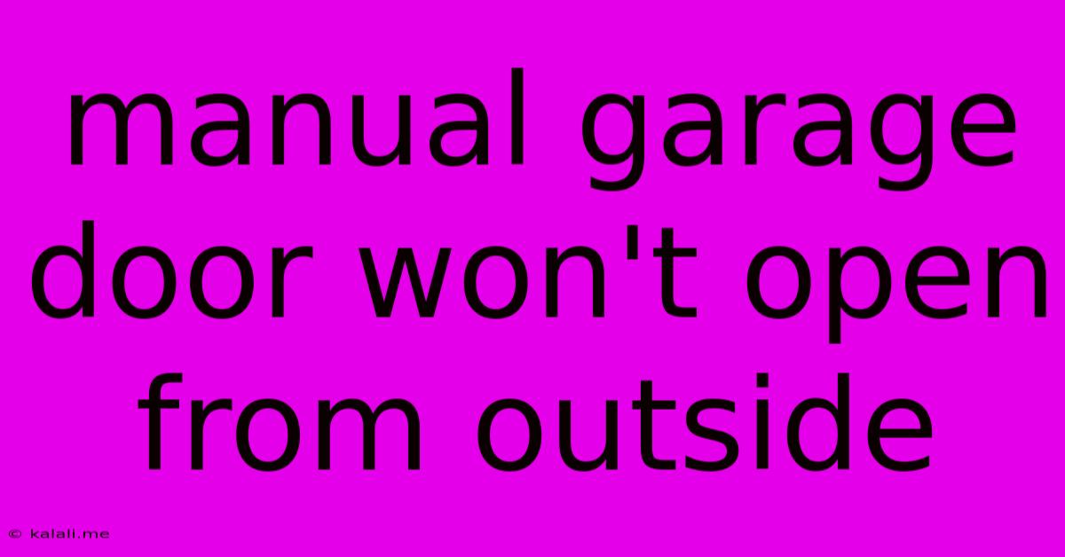 Manual Garage Door Won't Open From Outside